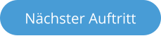 Nächster Auftritt
