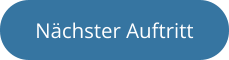 Nächster Auftritt